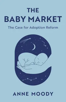 A babapiac: Az örökbefogadási reform ügye - The Baby Market: The Case for Adoption Reform