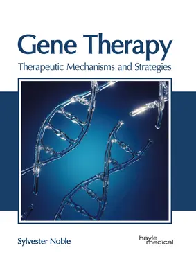 Génterápia: Terápiás mechanizmusok és stratégiák - Gene Therapy: Therapeutic Mechanisms and Strategies