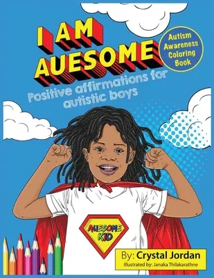 I Am Auesome Pozitív megerősítések autista fiúknak: Autism Awareness Coloring Book - I Am Auesome Positive Affirmations for Autistic Boys: Autism Awareness Coloring Book