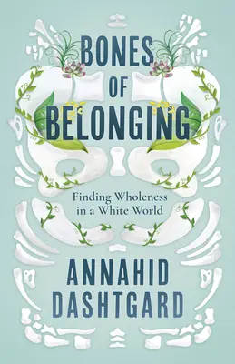 Bones of Belonging: Finding Wholeness in a White World