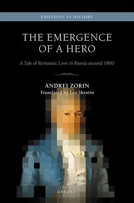 Egy hős felemelkedése: A romantikus szerelem története Oroszországban 1800 körül - The Emergence of a Hero: A Tale of Romantic Love in Russia Around 1800