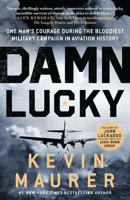 Átkozottul szerencsés: Egy ember bátorsága a repülés történetének legvéresebb katonai hadjárata során - Damn Lucky: One Man's Courage During the Bloodiest Military Campaign in Aviation History