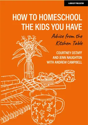 Hogyan tanítsd otthon a gyerekeidet: Tanácsok a konyhaasztaltól - How to Homeschool the Kids You Have: Advice from the Kitchen Table