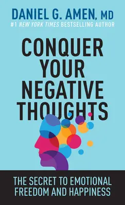 Győzd le a negatív gondolataidat: Az érzelmi szabadság és a boldogság titka - Conquer Your Negative Thoughts: The Secret to Emotional Freedom and Happiness