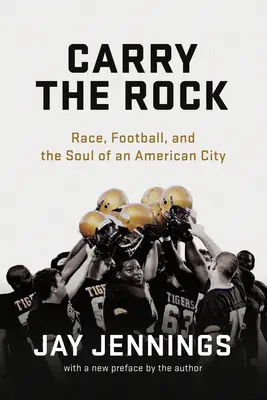 Carry the Rock: Faj, futball és egy amerikai város lelke - Carry the Rock: Race, Football, and the Soul of an American City