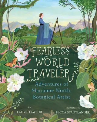 Félelem nélküli világutazó: Marianne North, a botanikus művész kalandjai - Fearless World Traveler: Adventures of Marianne North, Botanical Artist