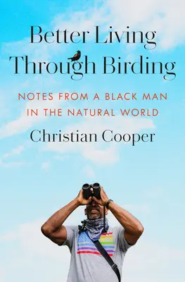 Jobb élet a madarászaton keresztül: Egy fekete ember jegyzetei a természetben - Better Living Through Birding: Notes from a Black Man in the Natural World