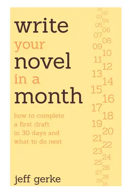 Írd meg a regényedet egy hónap alatt: Hogyan fejezd be az első vázlatot 30 nap alatt és mi a következő teendőd - Write Your Novel in a Month: How to Complete a First Draft in 30 Days and What to Do Next