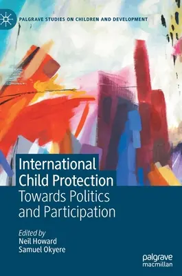 Nemzetközi gyermekvédelem: A politika és a részvétel felé - International Child Protection: Towards Politics and Participation