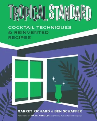 Trópusi szabvány: Koktéltechnikák és újra feltalált receptek - Tropical Standard: Cocktail Techniques & Reinvented Recipes