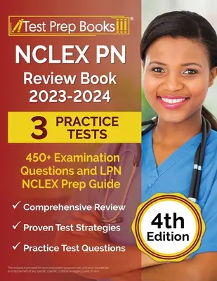 NCLEX PN Review Book 2023 - 2024: 3 gyakorlati teszt (450+ vizsgakérdés) és LPN NCLEX felkészülési útmutató [4. kiadás] - NCLEX PN Review Book 2023 - 2024: 3 Practice Tests (450+ Examination Questions) and LPN NCLEX Prep Guide [4th Edition]