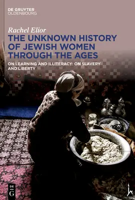 A zsidó nők ismeretlen története az idők folyamán: A tanulásról és az írástudatlanságról: A rabszolgaságról és a szabadságról - The Unknown History of Jewish Women Through the Ages: On Learning and Illiteracy: On Slavery and Liberty