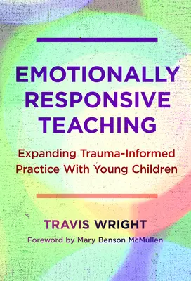 Érzelmileg érzékeny tanítás: A trauma-informált gyakorlat kiterjesztése kisgyermekekkel - Emotionally Responsive Teaching: Expanding Trauma-Informed Practice with Young Children