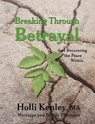 Az áruláson való áttörés: és a belső béke visszaszerzése - Breaking Through Betrayal: and Recovering the Peace Within