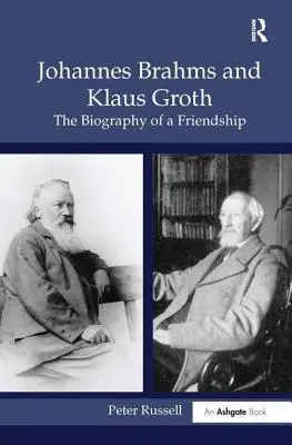 Johannes Brahms és Klaus Groth: Brahms: Egy barátság életrajza - Johannes Brahms and Klaus Groth: The Biography of a Friendship