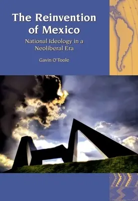 Mexikó újbóli feltalálása: Mexikó: Nemzeti ideológia a neoliberális korszakban - The Reinvention of Mexico: National Ideology in a Neoliberal Era