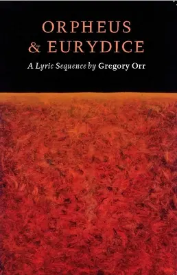 Orfeusz és Eurüdiké: Egy lírai szekvencia - Orpheus & Eurydice: A Lyric Sequence