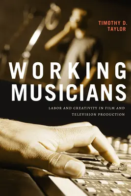 Working Musicians: Munka és kreativitás a film- és televíziós termelésben - Working Musicians: Labor and Creativity in Film and Television Production