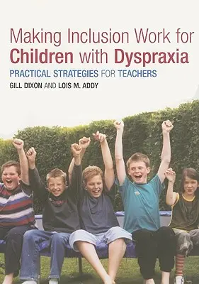 Making Inclusion Work for Children with Dyspraxia: Gyakorlati stratégiák tanároknak - Making Inclusion Work for Children with Dyspraxia: Practical Strategies for Teachers