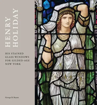 Henry Holiday: Üvegfestményei az aranykor New Yorkjában - Henry Holiday: His Stained Glass Windows for Gilded Age New York