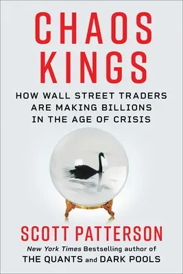 Káoszkirályok: Hogyan keresnek milliárdokat a Wall Street-i kereskedők a válság új korszakában? - Chaos Kings: How Wall Street Traders Make Billions in the New Age of Crisis