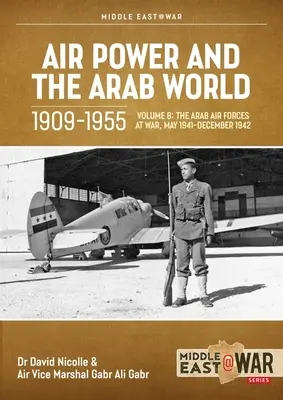 A légierő és az arab világ 1909-1955: kötet: Az egyiptomi és iraki újjáéledés, 1943-1945 - Air Power and Arab World 1909-1955: Volume 8: The Revival in Egypt and Iraq, 1943-1945