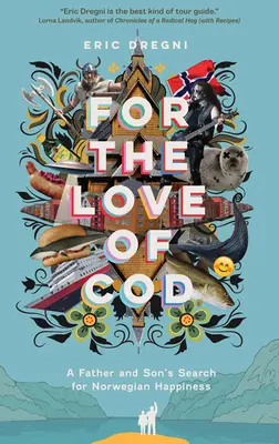 For the Love of Cod: Egy apa és fia keresése a norvég boldogság után - For the Love of Cod: A Father and Son's Search for Norwegian Happiness