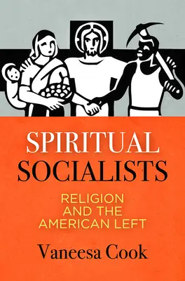 Szellemi szocialisták: A vallás és az amerikai baloldal - Spiritual Socialists: Religion and the American Left