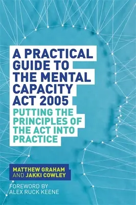 Gyakorlati útmutató a 2005. évi mentális képességről szóló törvényhez: Az ACT elveinek gyakorlati megvalósítása - A Practical Guide to the Mental Capacity ACT 2005: Putting the Principles of the ACT Into Practice