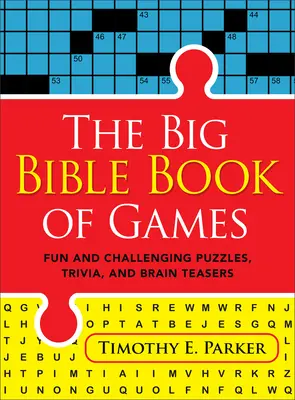 The Big Bible Book of Games (A nagy bibliai játékkönyv): Szórakoztató és kihívást jelentő rejtvények, kvízek és fejtörők. - The Big Bible Book of Games: Fun and Challenging Puzzles, Trivia, and Brain Teasers