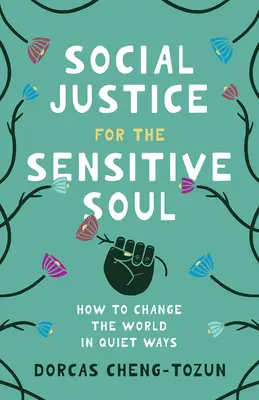 Társadalmi igazságosság az érzékeny léleknek: Hogyan változtassuk meg a világot csendes módon? - Social Justice for the Sensitive Soul: How to Change the World in Quiet Ways