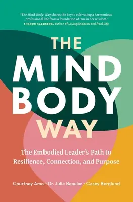 Az elme és a test útja: A megtestesült vezető útja a rugalmassághoz, a kapcsolathoz és a célhoz - The Mind-Body Way: The Embodied Leader's Path to Resilience, Connection, and Purpose