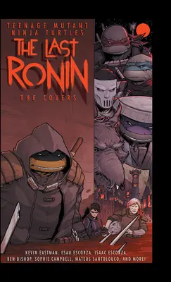 Teenage Mutant Ninja Turtles: The Last Ronin -- A borítók - Teenage Mutant Ninja Turtles: The Last Ronin -- The Covers