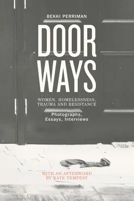 Átjárók - Nők, hajléktalanság, trauma és ellenállás - Doorways - Women, Homelessness, Trauma and Resistance