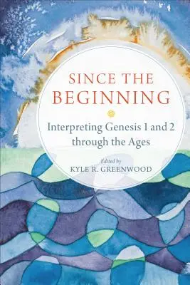 A kezdetektől fogva: Genezis 1. és 2. fejezetének értelmezése az idők során - Since the Beginning: Interpreting Genesis 1 and 2 Through the Ages