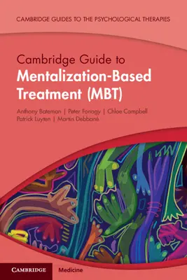 Cambridge Guide to Mentalization-Based Treatment (MBT) (Bateman Anthony (Anna Freud National Centre for Children and Families London))