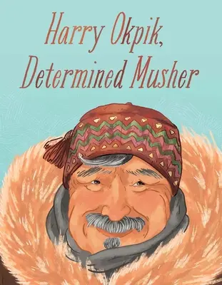 Harry Okpik, elszánt musher: English Edition - Harry Okpik, Determined Musher: English Edition