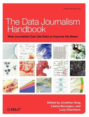 Az adatújságírás kézikönyve: Hogyan használhatják az újságírók az adatokat a hírek javítására? - The Data Journalism Handbook: How Journalists Can Use Data to Improve the News