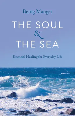 A lélek és a tenger: A mindennapi élet alapvető gyógymódjai - The Soul & the Sea: Essential Healing for Everyday Life