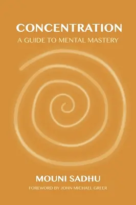 Koncentráció: A Mentális Mesterség Útmutatója - Concentration: A Guide to Mental Mastery