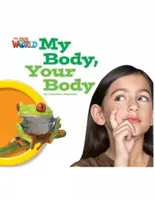 A mi világunk olvasói: Az én testem, a te tested - brit angol (Makishi Cynthia (pedagógus és tanácsadó)) - Our World Readers: My Body, Your Body - British English (Makishi Cynthia (Educator and Consultant))