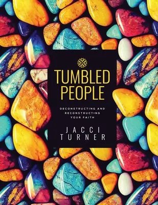 Tumbled People: A hit dekonstrukciója és újjáépítése - Tumbled People: Deconstructing and Reconstructing Your Faith