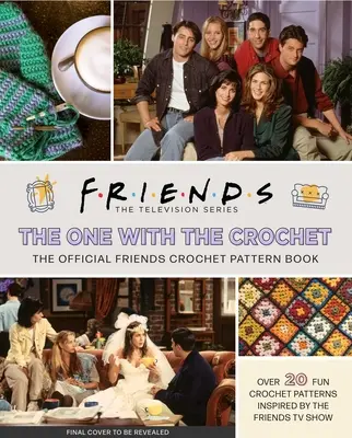 Barátok: A horgolt könyvek: The One with the Crochet: A hivatalos horgolásmintás könyv - Friends: The One with the Crochet: The Official Crochet Pattern Book