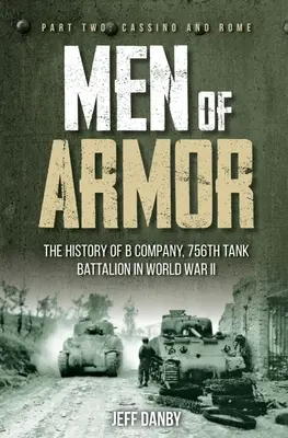 Men of Armor: A B század, 756. harckocsizászlóalj története a második világháborúban: Második rész: Cassino és Róma - Men of Armor: The History of B Company, 756th Tank Battalion in World War II: Part Two: Cassino and Rome