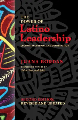 The Power of Latino Leadership, második kiadás, átdolgozott és frissített kiadás: Kultúra, befogadás és hozzájárulás - The Power of Latino Leadership, Second Edition, Revised and Updated: Culture, Inclusion, and Contribution