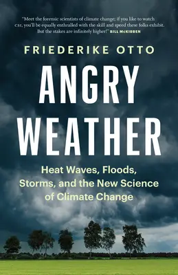 Dühös időjárás: Hőhullámok, árvizek, viharok és az éghajlatváltozás új tudománya - Angry Weather: Heat Waves, Floods, Storms, and the New Science of Climate Change