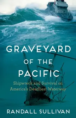 A Csendes-óceán temetője: Hajótörés és túlélés Amerika leghalálosabb vízi útvonalán - Graveyard of the Pacific: Shipwreck and Survival on America's Deadliest Waterway