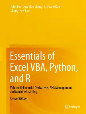 Az Excel Vba, Python és R alapjai: II. kötet: Pénzügyi származtatott ügyletek, kockázatkezelés és gépi tanulás - Essentials of Excel Vba, Python, and R: Volume II: Financial Derivatives, Risk Management and Machine Learning