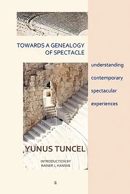 A spektákulum genealógiája felé: a kortárs látványos élmények megértése - Towards a Genealogy of Spectacle: understanding contemporary spectacular experiences