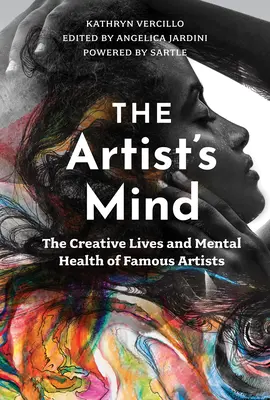 A művész elméje: Híres művészek alkotói élete és lelki egészsége - The Artist's Mind: The Creative Lives and Mental Health of Famous Artists